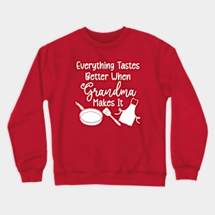 Everything Tastes Better When Grandma Makes It (white text) Crewneck Sweatshirt